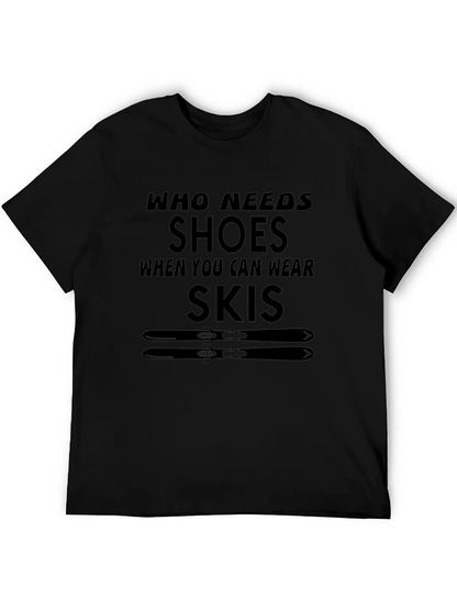 Who Needs Shoes T-Shirt Skiing Gift