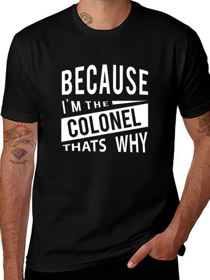 Because Im The Colonel Thats Why T-Shirt