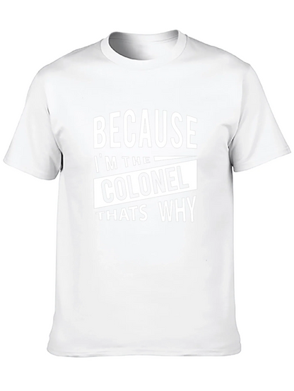 Because Im The Colonel Thats Why T-Shirt