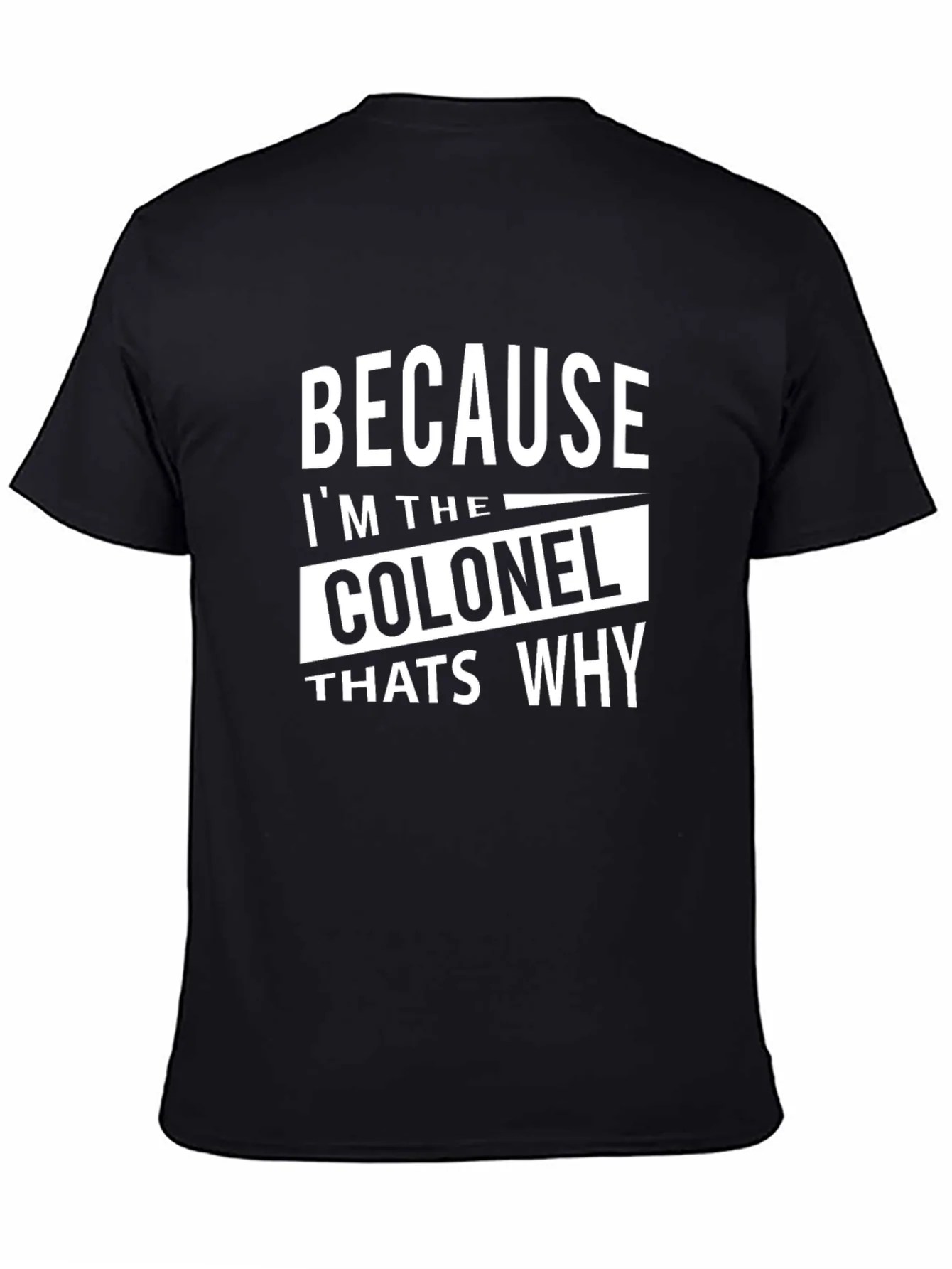 Because Im The Colonel Thats Why T-Shirt