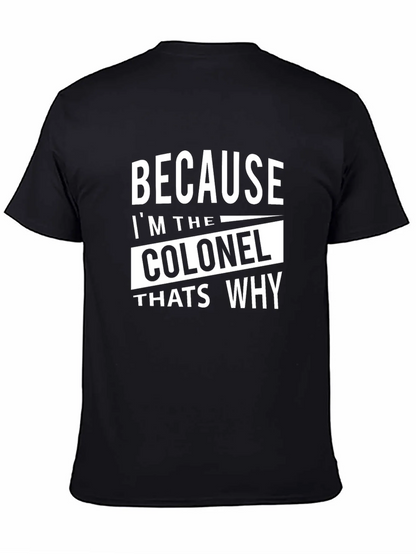 Because Im The Colonel Thats Why T-Shirt
