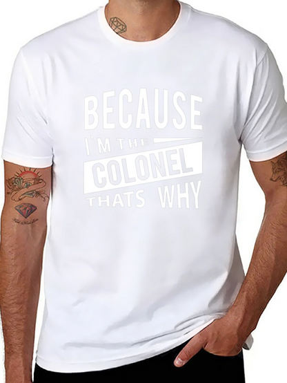 Because Im The Colonel Thats Why T-Shirt