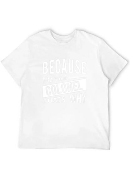 Because Im The Colonel Thats Why T-Shirt