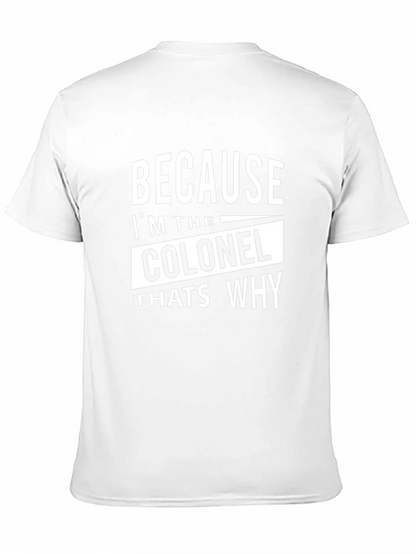 Because Im The Colonel Thats Why T-Shirt