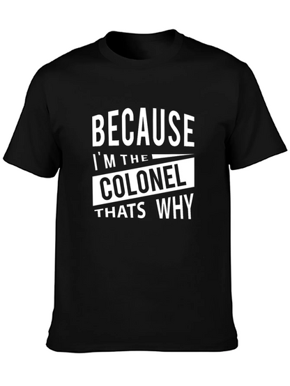 Because Im The Colonel Thats Why T-Shirt