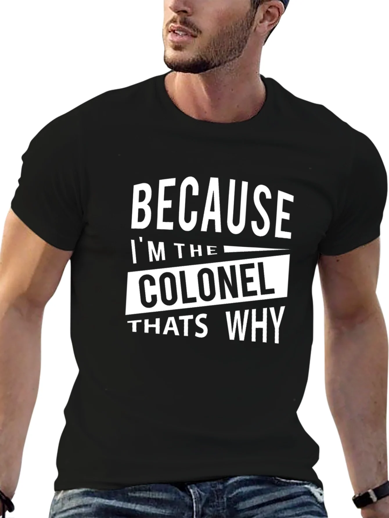 Because Im The Colonel Thats Why T-Shirt