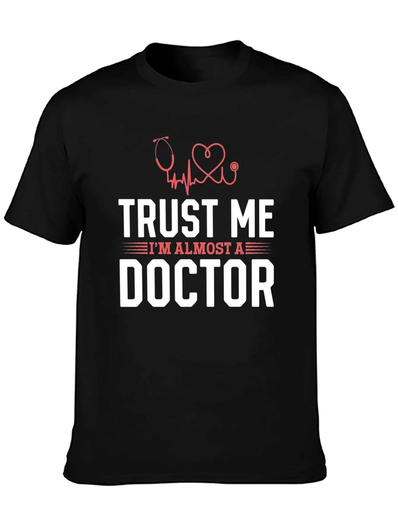 Trust Me Im Almost a Doctor Graphic T-Shirt