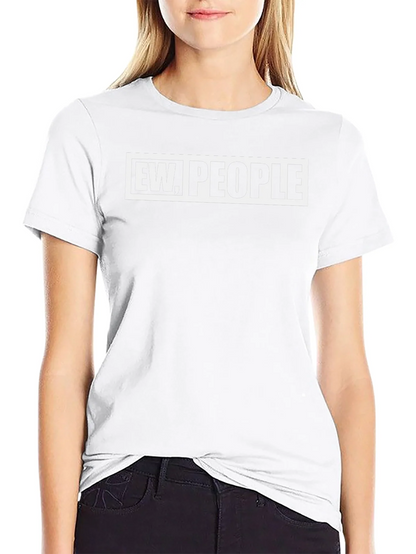 Ew People Graphic Tee - Sarcastic Novelty T-Shirt
