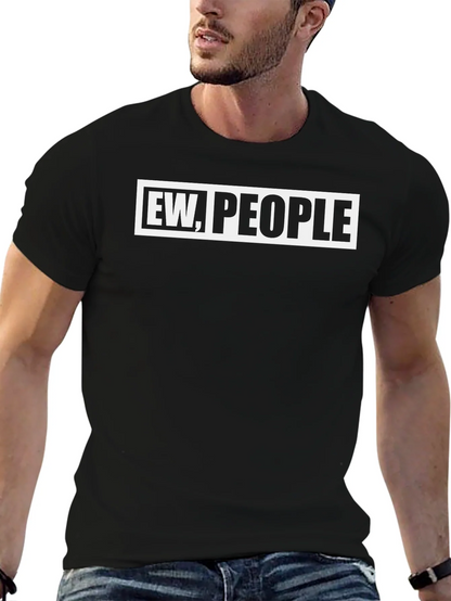 Ew People Graphic Tee - Sarcastic Novelty T-Shirt