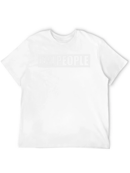 Ew People Graphic Tee - Sarcastic Novelty T-Shirt