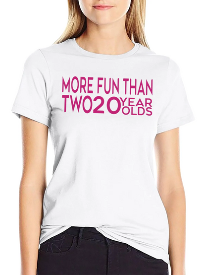More Fun Than Two 20 Year Olds T-Shirt