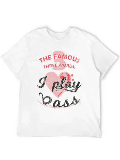 The Famous Three Words I Play Bass T-Shirt