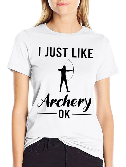 Archery T-Shirt: I Just Like Archery OK