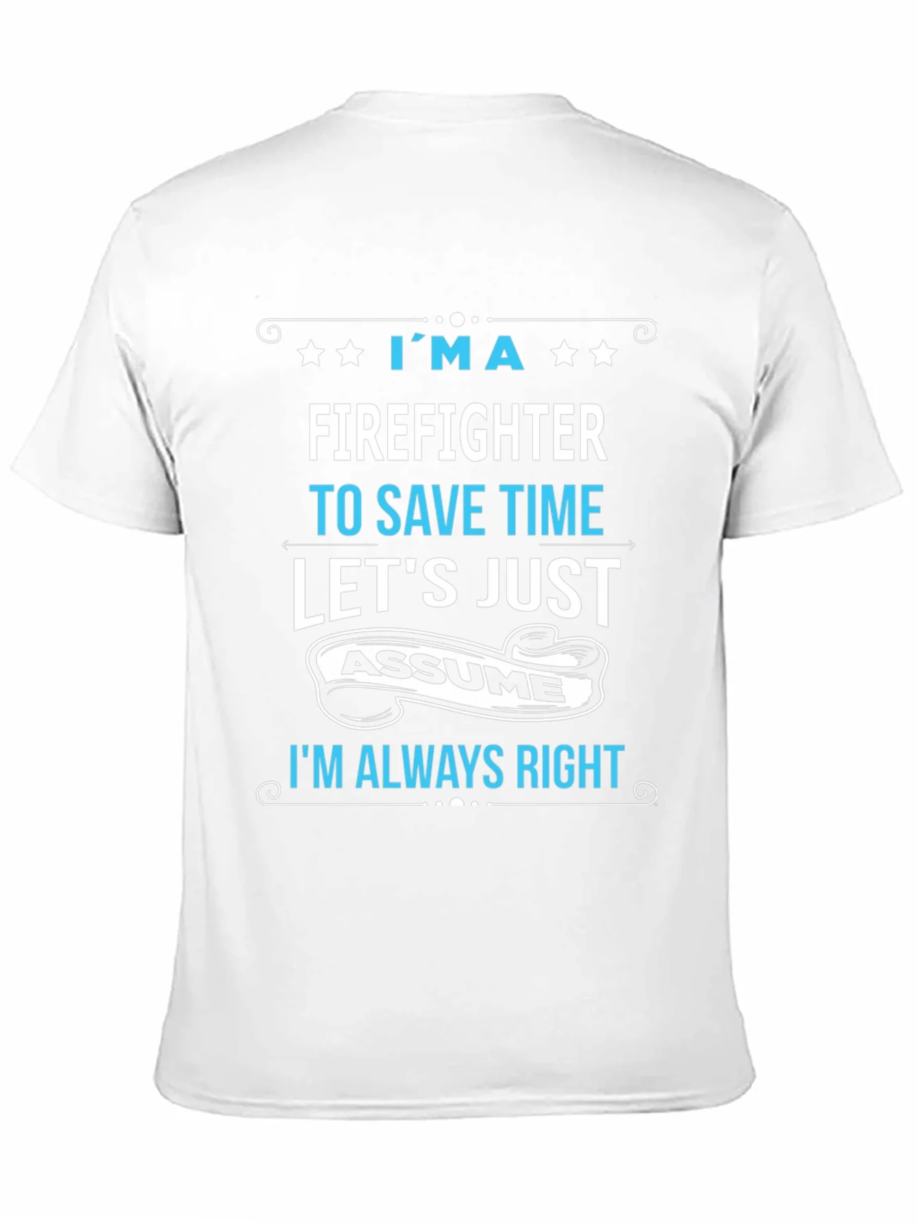 Firefighter Assume Im Always Right T-Shirt