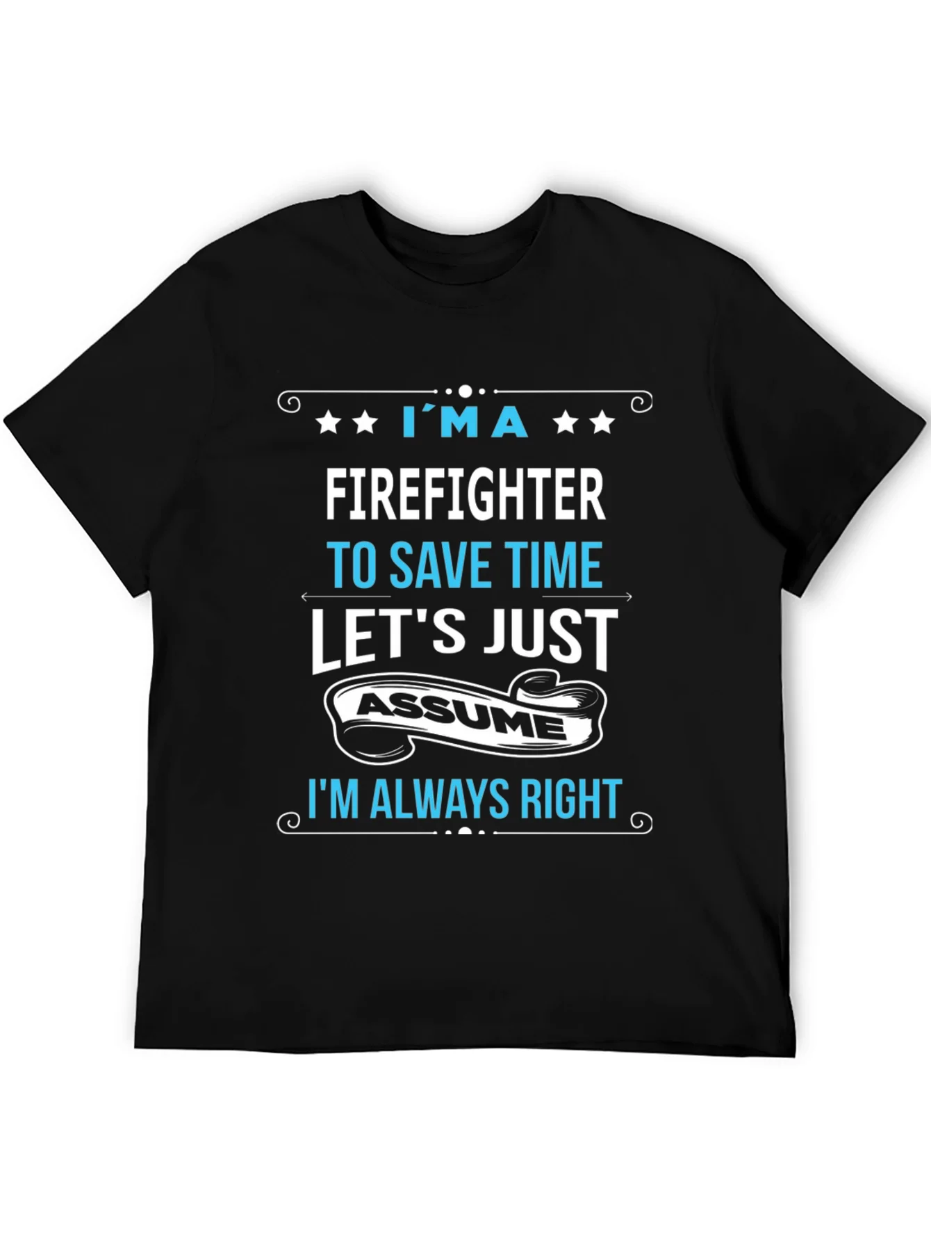 Firefighter Assume Im Always Right T-Shirt