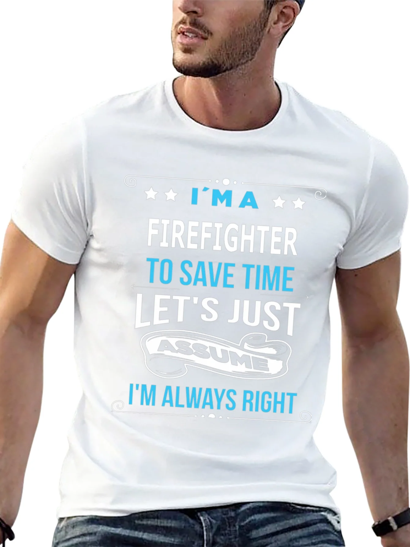 Firefighter Assume Im Always Right T-Shirt