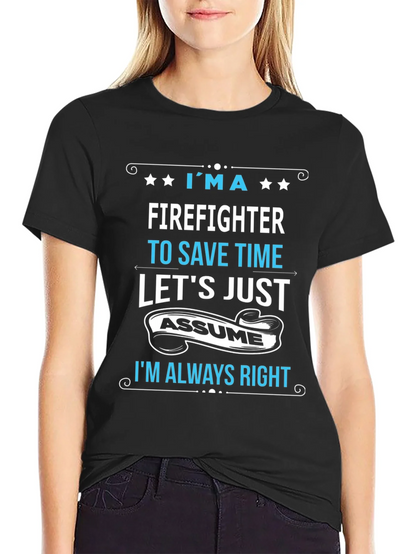 Firefighter Assume Im Always Right T-Shirt