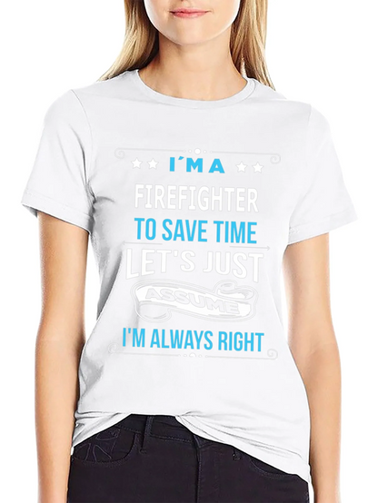 Firefighter Assume Im Always Right T-Shirt