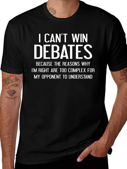 I Cant Win Debates Funny Sarcastic T-Shirt