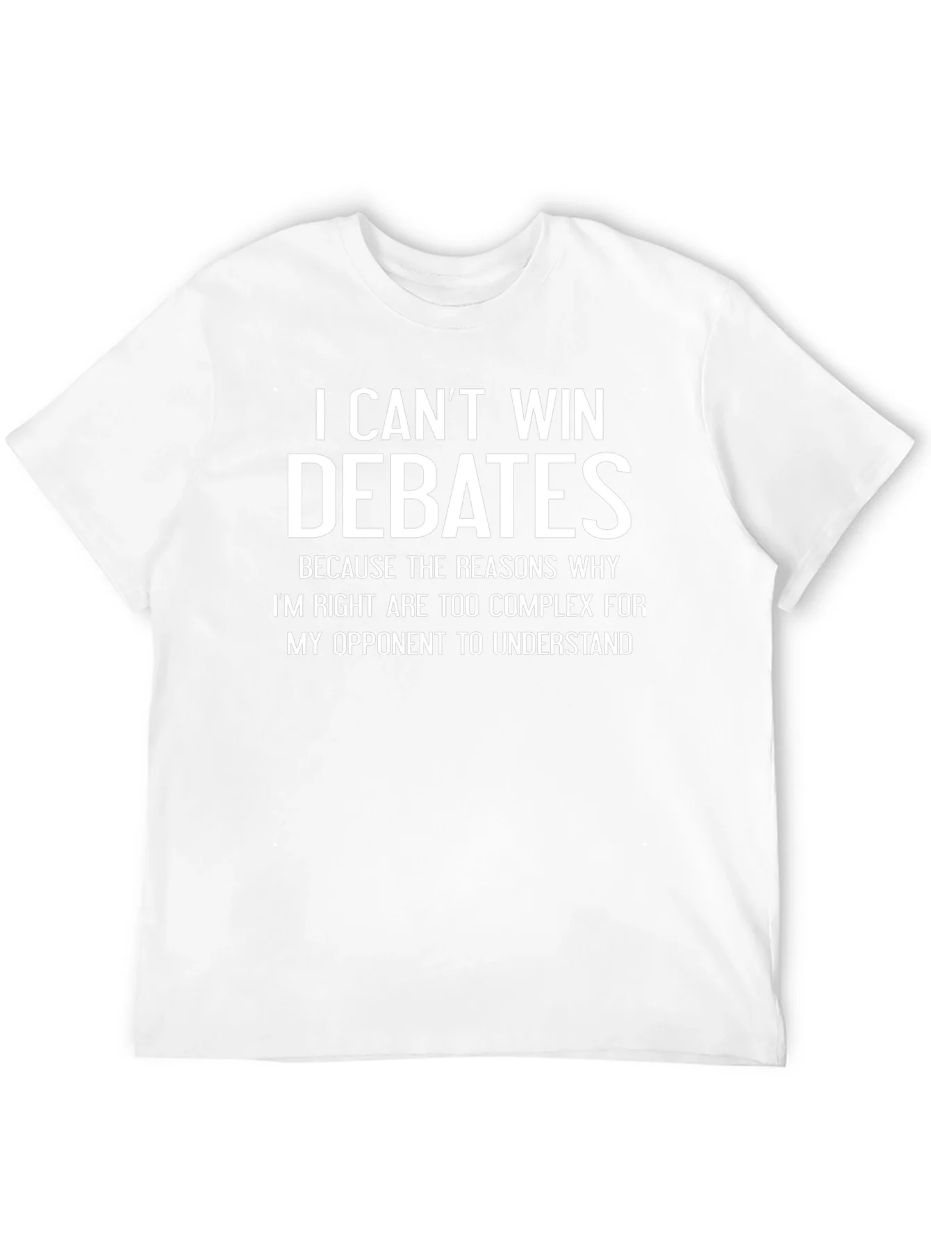 I Cant Win Debates Funny Sarcastic T-Shirt