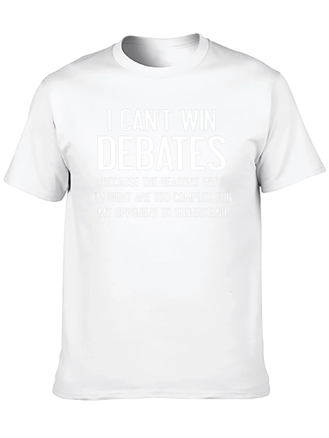 I Cant Win Debates Funny Sarcastic T-Shirt