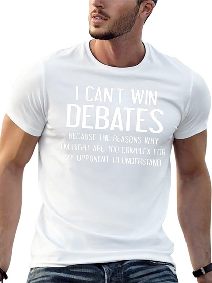I Cant Win Debates Funny Sarcastic T-Shirt