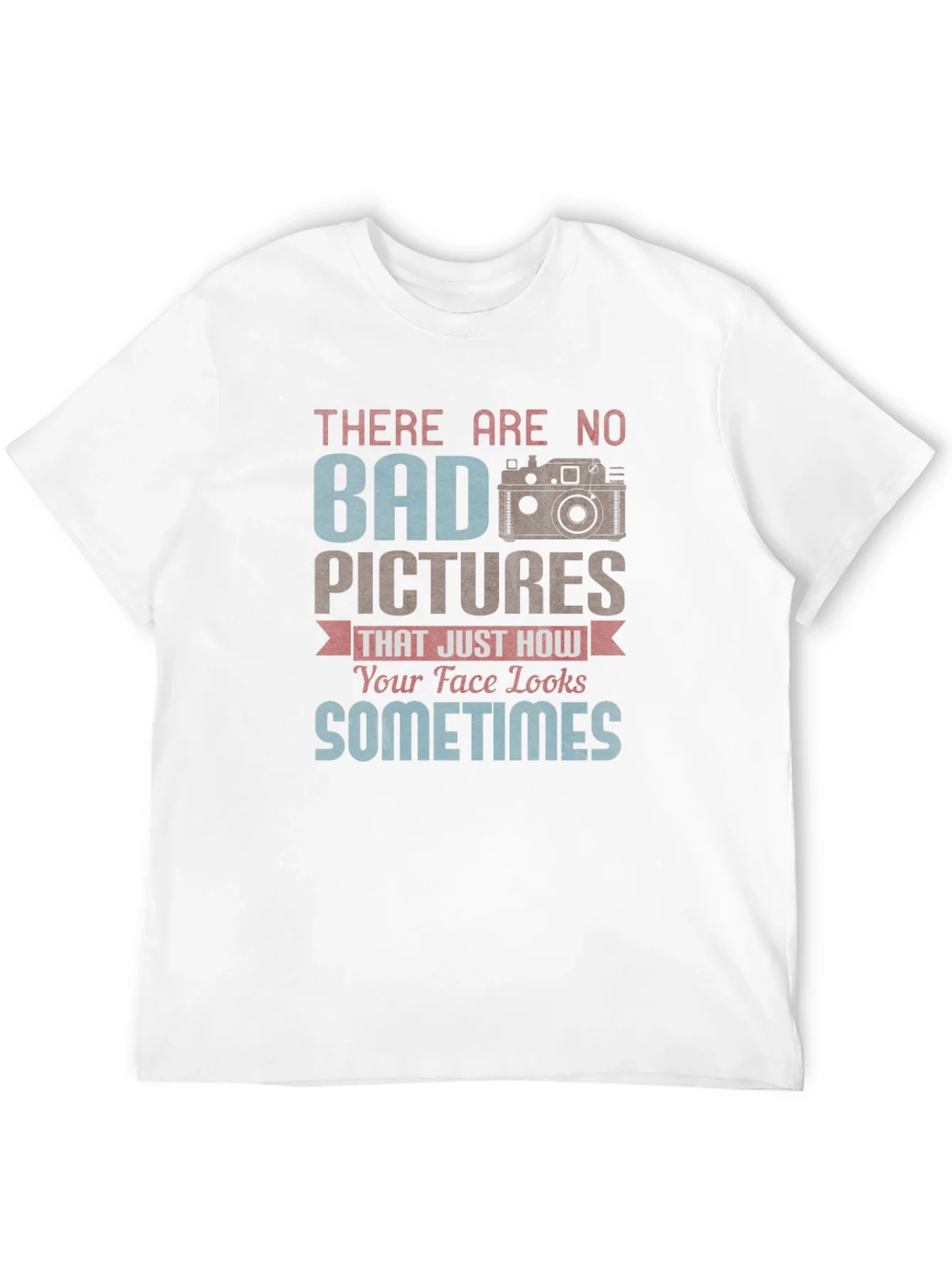 Funny Photography T-Shirt - Bad Pictures Sometimes