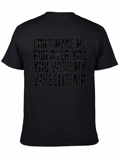 Wheelchair Humor T-Shirt - Dont Make Me!