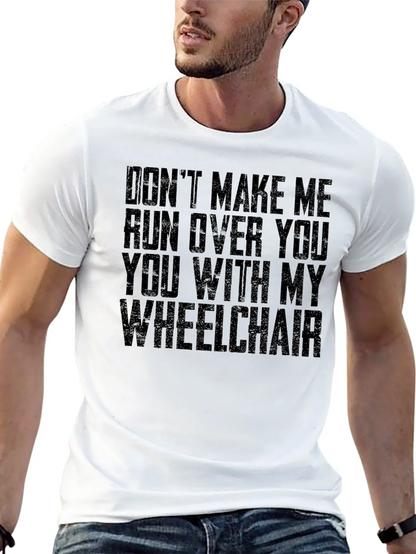 Wheelchair Humor T-Shirt - Dont Make Me!