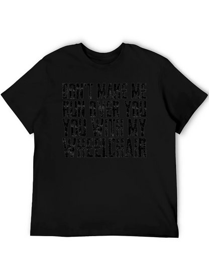 Wheelchair Humor T-Shirt - Dont Make Me!