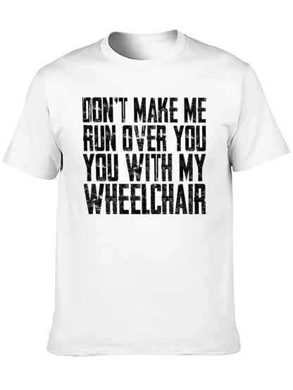 Wheelchair Humor T-Shirt - Dont Make Me!