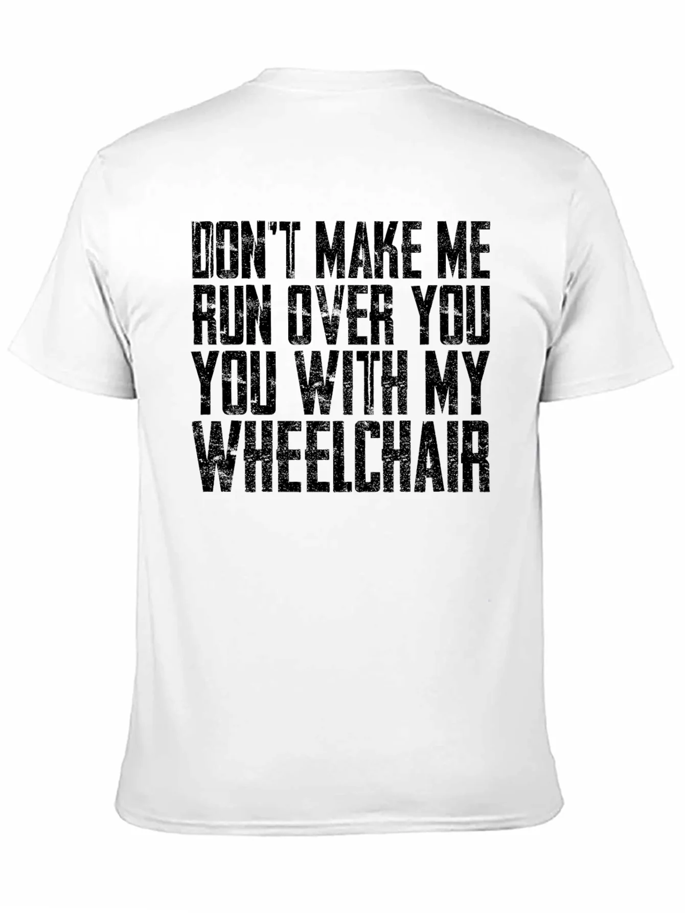 Wheelchair Humor T-Shirt - Dont Make Me!