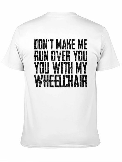 Wheelchair Humor T-Shirt - Dont Make Me!