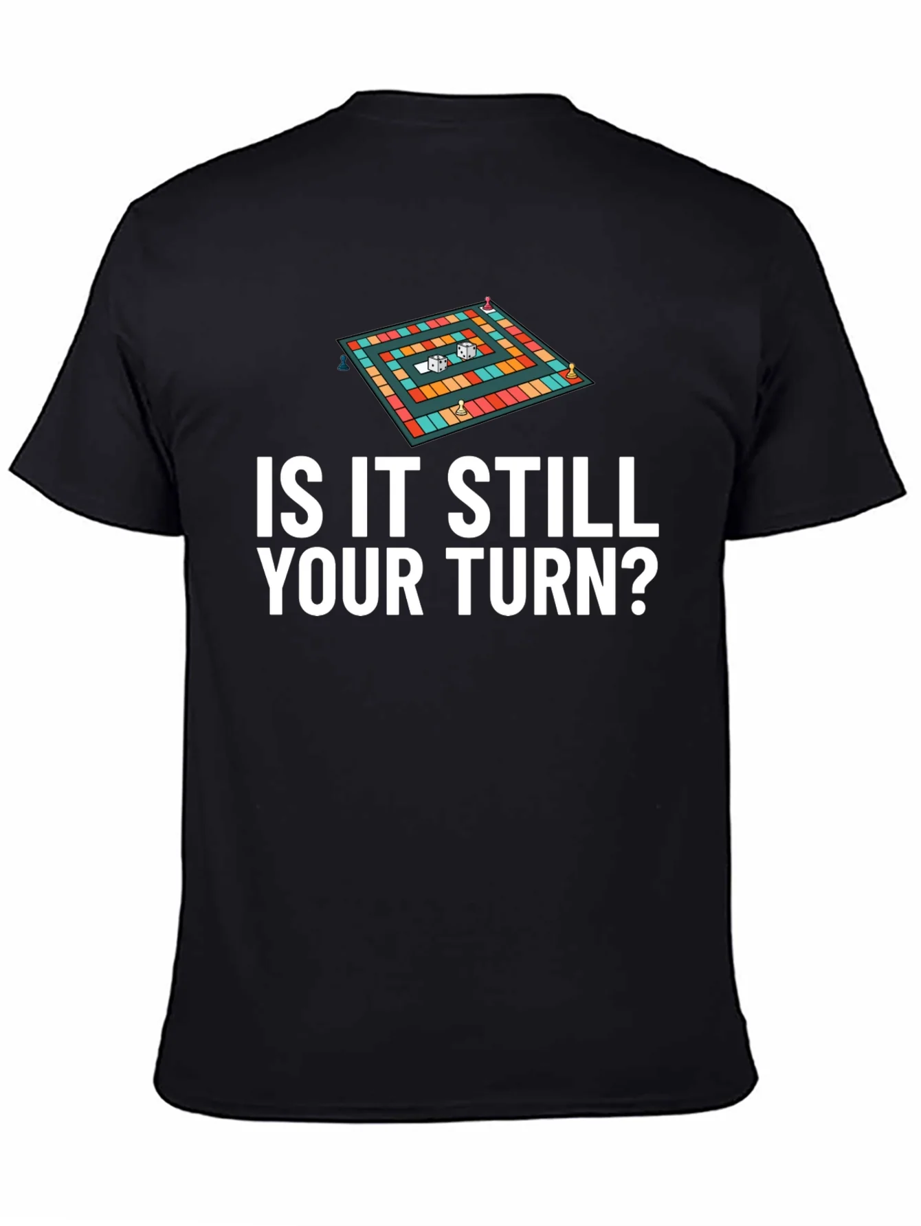 Is It Still Your Turn? Game Board Tee